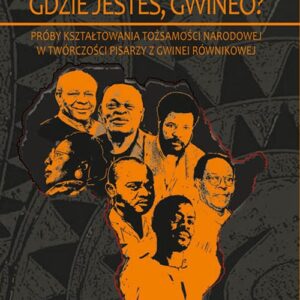 Gdzie jesteś Gwineo?. Próby kształtowania tożsamości narodowej w twórczości pisarzy z Gwinei Równikowej
