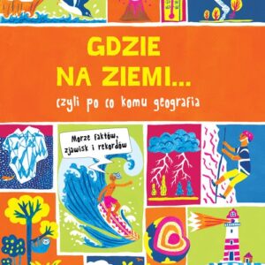 Gdzie na Ziemi... Prawie wszystko z geografii