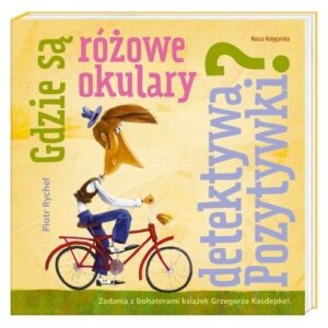 Gdzie są różowe okulary detektywa Pozytywki?