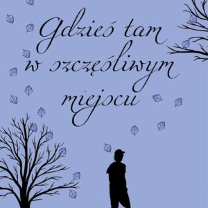 Gdzieś tam w szczęśliwym miejscu