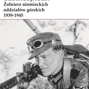 GebirgsJager Żołnierz niemieckich oddziałów górskich 1939-1945