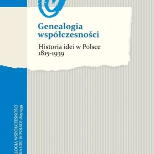 Genealogia współczesności Historia idei w Polsce 1815-1939