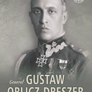 Generał Gustaw Orlicz-Dreszer 1889-1936