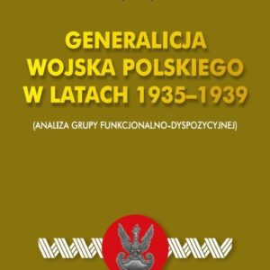 Generalicja Wojska Polskiego w latach 1935-1939. (Analiza grupy funkcjonalno-dyspozycyjnej)
