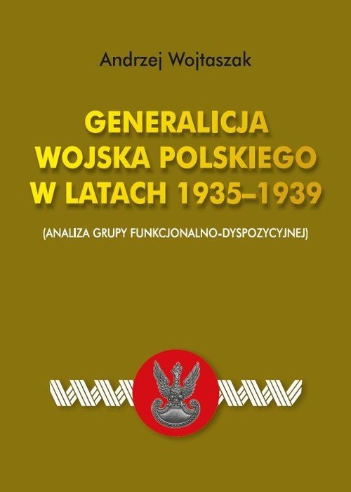 Generalicja Wojska Polskiego w latach 1935-1939. (Analiza grupy funkcjonalno-dyspozycyjnej)