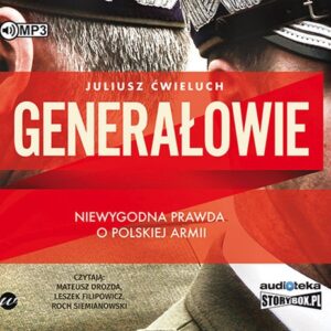 Generałowie Niewygodna prawda o polskiej armii (Audiobook)