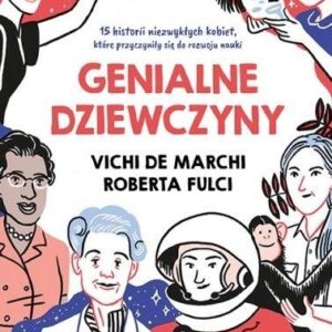 Genialne dziewczyny.. 15 historii niezwykłych kobiet, które przyczyniły się do rozwoju nauki