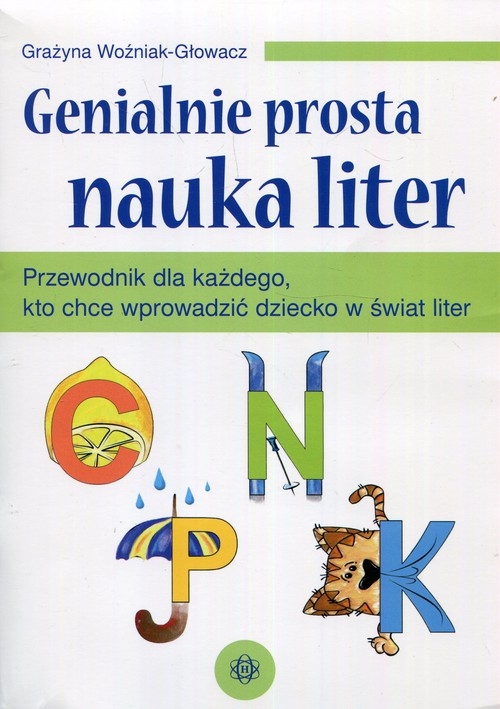 Genialnie prosta nauka liter. Przewodnik dla każdego, kto chce wprowadzić dziecko w świat liter