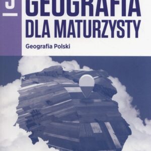 Geografia dla maturzysty Zeszyt ćwiczeń Część 3 Geografia Polski Zakres rozszerzony. Szkoły ponadgimnazjalne