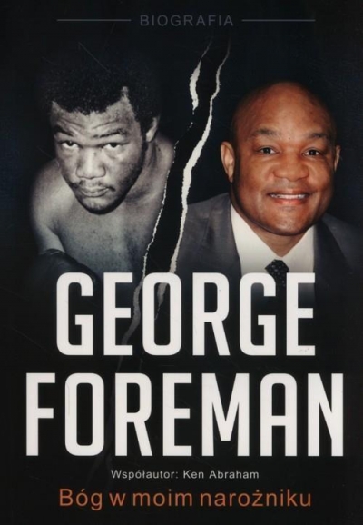 George Foreman. Bóg w moim narożniku w.2017