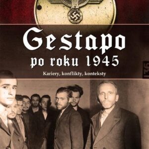 Gestapo po 1945 roku. Kariery, konflikty, konteksty