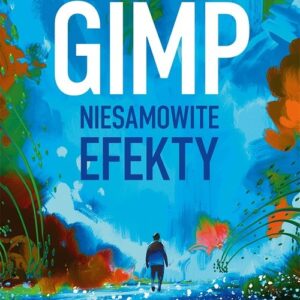 GIMP. Niesamowite efekty