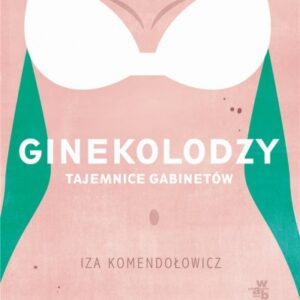 Ginekolodzy. Tajemnice gabinetów
