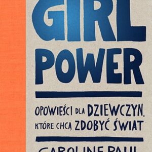 GIRL POWER Opowieści dla dziewczyn które chcą zdobyć świat