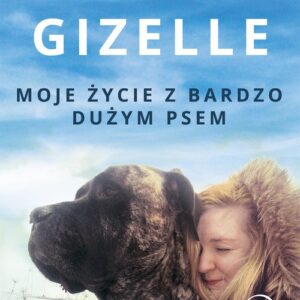 Gizelle. Moje życie z bardzo dużym psem