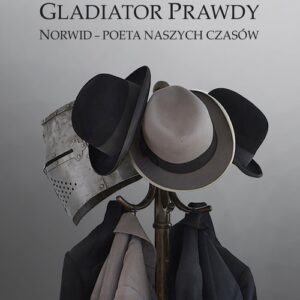 Gladiator Prawdy. Norwid - poeta naszych czasów