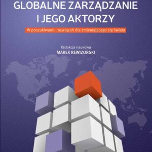 Globalne zarządzanie i jego aktorzy. W poszukiwaniu rozwiązań dla zmieniającego się świata