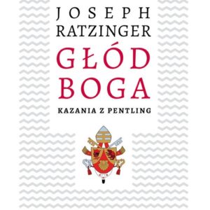 Głód Boga. Kazania z Pentling