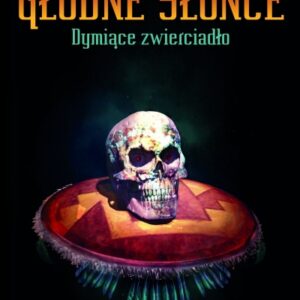 Głodne Słońce. Dymiące zwierciadło