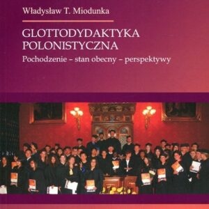 Glottodydaktyka polonistyczna. Pochodzenie - stan obecny - perspektywy