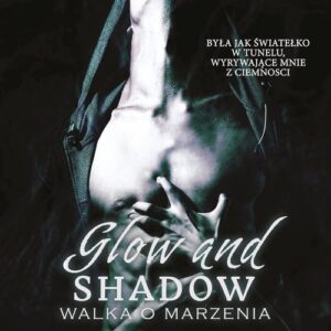 Glow and shadow.. Walka o marzenia