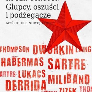 Głupcy, oszuści i podżegacze.. Myśliciele nowej lewicy