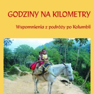 Godziny na kilometry. Wspomnienia z podróży po Kolumbii