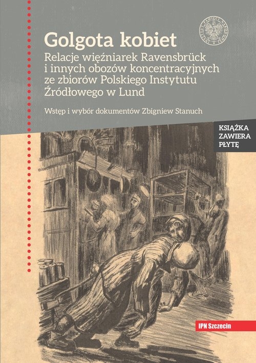 Golgota kobiet. Relacje więźniarek Ravensbrück i innych obozów koncentracyjnych ze zbiorów Polskiego Instytutu Źródł