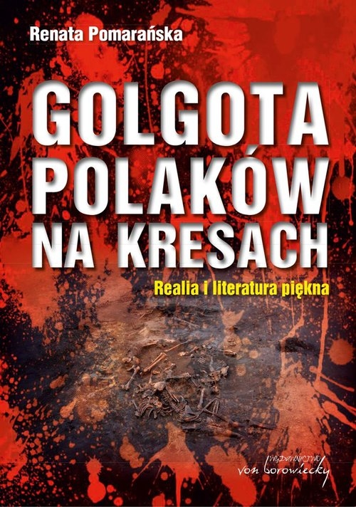 Golgota Polaków na Kresach. Realia i literatura piękna