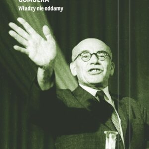 Gomułka. Władzy nie oddamy