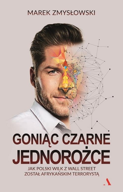 Goniąc czarne jednorożce.. Jak polski Wilk z Wall Street został afrykańskim terrorystą.