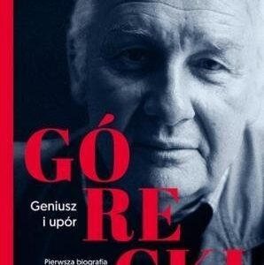 Górecki. Geniusz i upór