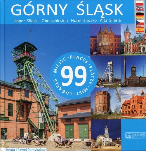 Górny Śląsk 99 miejsc. Upper Silesia - 99 places / Oberschlesien - 99 Plätze / Horní Slezsko - 99 míst / Alta Silesia - 99 lugares