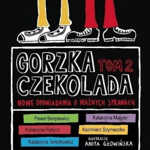 Gorzka czekolada T.2 Nowe opowiadania o ważnych...