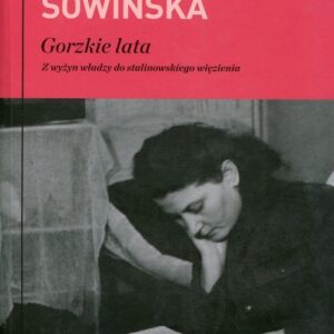 Gorzkie lata. Z wyżyn władzy do stalinowskiego więzienia
