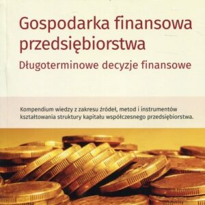 Gospodarka finansowa przedsiębiorstwa. Długoterminowe decyzje finansowe
