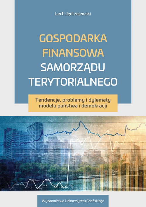 Gospodarka finansowa samorządu terytorialnego. Tendencje, problemy i dylematy modelu państwa i demokracji