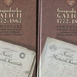 Gospodarka Galicji 1772-1867 Tom 4-5. Inwentarz materiałów historycznych z archiwów i bibliotek Polski, austrii i Ukrainy