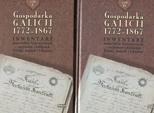 Gospodarka Galicji 1772-1867 Tom 4-5. Inwentarz materiałów historycznych z archiwów i bibliotek Polski, austrii i Ukrainy