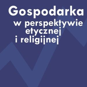 Gospodarka w perspektywie etycznej i religijnej