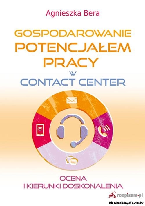 Gospodarowanie potencjałem pracy w contact center. Ocena i kierunki doskonalenia