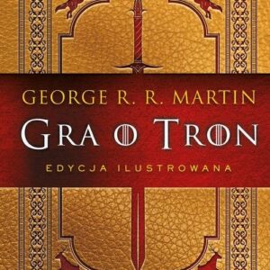 Gra o tron. Edycja ilustrowana