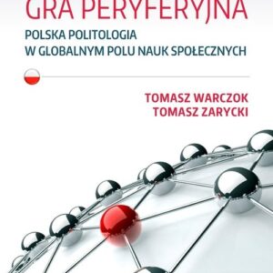 Gra peryferyjna. Polska politologia w globalnym polu nauk społecznych