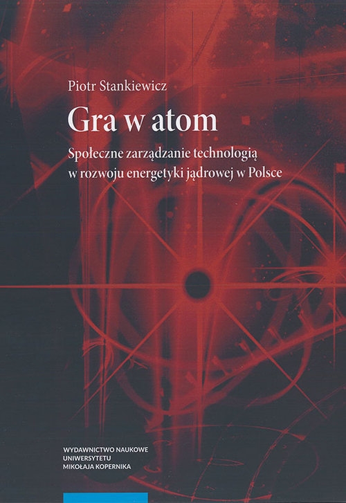 Gra w atom. Społeczne zarządzanie technologią w rozwoju energetyki jądrowej w Polsce