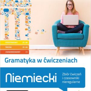 Gramatyka w ćwiczeniach. Niemiecki. Zbiór ćwiczeń i czasowniki nieregularne.. (poziom podstawowy A1-A2, średni B1, zaawansowany B2-C1)