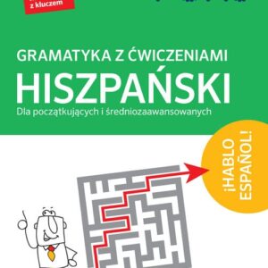 Gramatyka z ćwiczeniami Hiszpański Dla początkujących i średniozaawansowanych