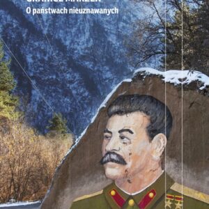 Granice marzeń. O państwach nieuznawanych