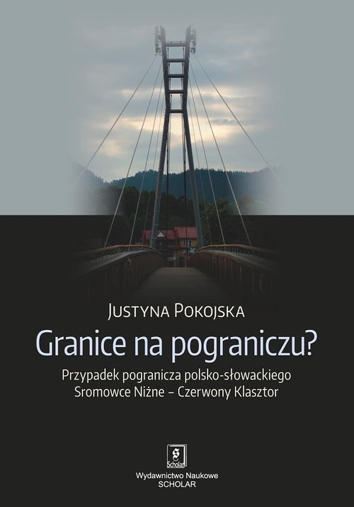 Granice na pograniczu?. Przypadek pogranicza polsko-słowackiego Sromowce Niżne ? Czerwony Klasztor