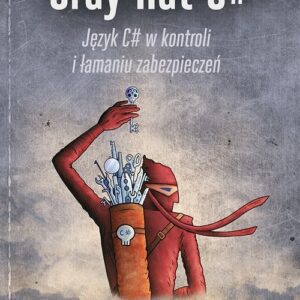 Gray Hat C#. Język C# w kontroli i łamaniu zabezpieczeń