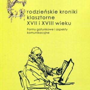 Grodzieńskie kroniki klasztorne XVII i XVIII wieku. Formy gatunkowe i aspekty komunikacyjne